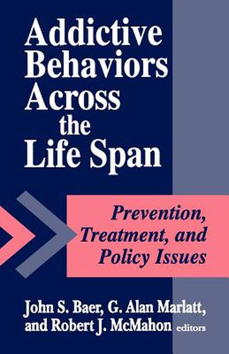 Addictive Behaviors Across the Life Span by John S. Baer