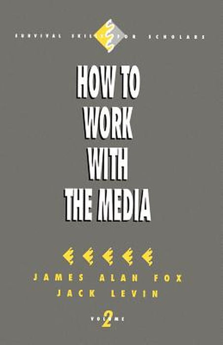 How to Work with the Media by James A. Fox
