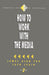 How to Work with the Media by James A. Fox