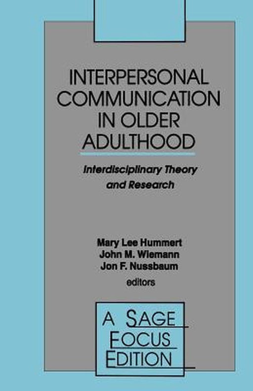 Interpersonal Communication in Older Adulthood: Interdisciplinary Theory and Research by Mary Lee Hummert