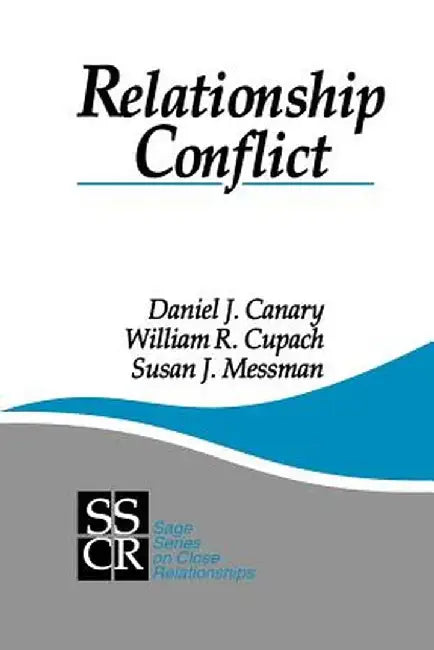 Relationship Conflict: Conflict in Parent-Child, Friendship, and Romantic Relationships by Daniel J. Canary