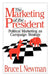 The Marketing of the President: Political Marketing as Campaign Strategy by Bruce I. Newman