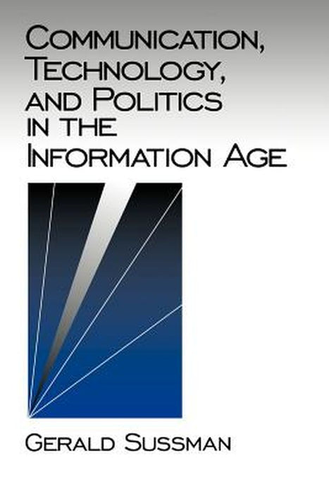 Communication, Technology, and Politics in the Information Age by Gerald Sussman