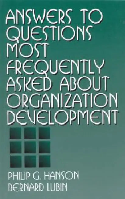 Answers to Questions Most Frequently Asked about Organization Development by Philip G. Hanson, Bernard Lubin