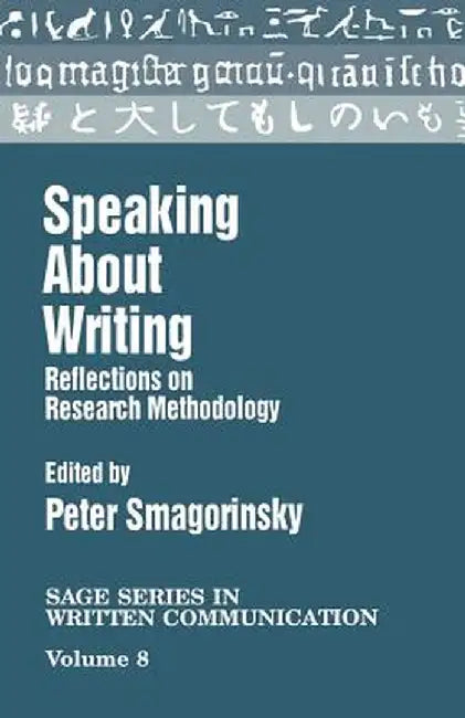 Speaking about Writing: Reflections on Research Methodology by Peter Smagorinsky
