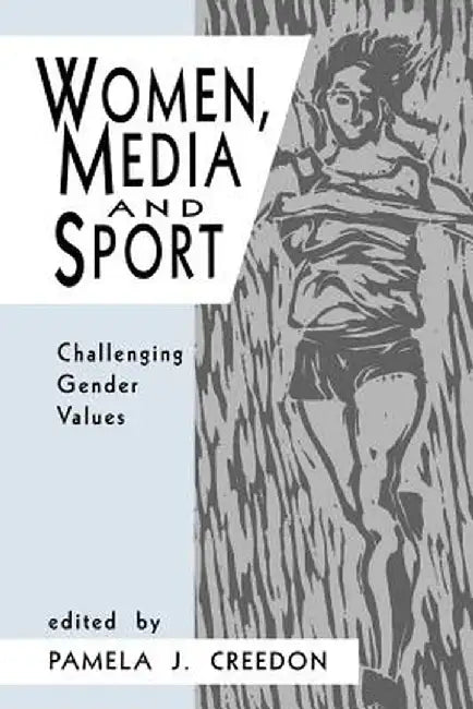 Women, Media and Sport: Challenging Gender Values by Pamela J. Creedon