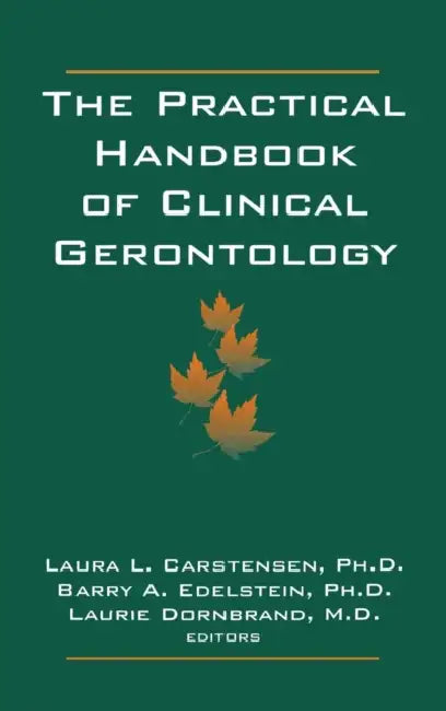 The Practical Handbook of Clinical Gerontology by Laura L. Carstensen, Barry a. Edelstein, Laurie Dornbrand