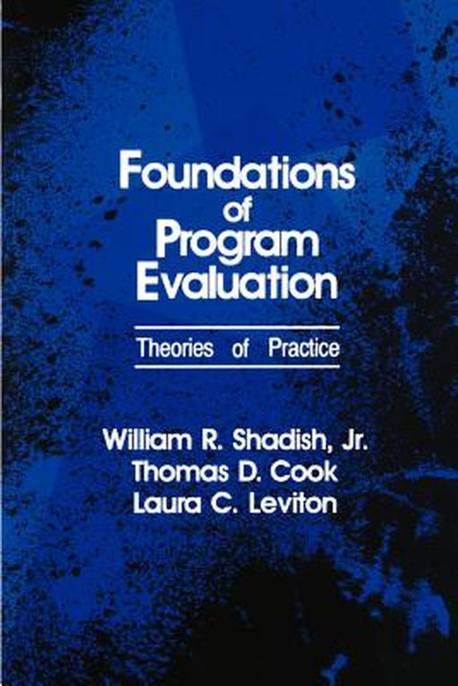 Foundations of Program Evaluation: Theories of Practice by William R. Shadish