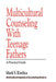 Multicultural Counseling with Teenage Fathers: A Practical Guide by Mark S. Kiselica