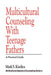 Multicultural Counseling with Teenage Fathers: A Practical Guide by Mark S. Kiselica
