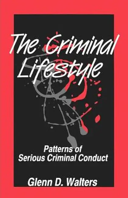 The Criminal Lifestyle: Patterns of Serious Criminal Conduct by Glenn D. Walters