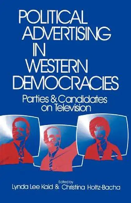 Political Advertising in Western Democracies: Parties and Candidates on Television by Lynda Lee Kaid