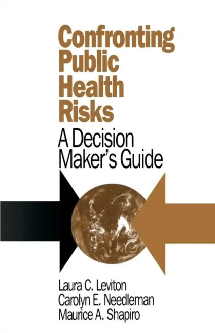 Confronting Public Health Risks: A Decision Maker's Guide by Laura C. Leviton, Carolyn E. Needleman, Maurice A. Shapiro