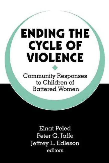 Ending the Cycle of Violence: Community Responses to Children of Battered Women by Domestic Abuse Project (Minneapolis Minn