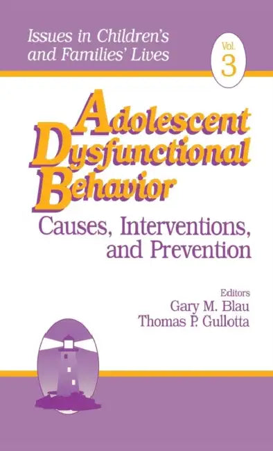 Adolescent Dysfunctional Behavior: Causes, Interventions, and Prevention by Gary Blau, Thomas P. Gullotta