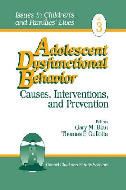 Adolescent Dysfunctional Behavior: Causes, Interventions, and Prevention by Gary Blau, Thomas P. Gullotta