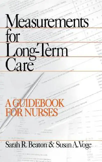 Measurements for Long-Term Care: A Guidebook for Nurses by Sarah R. Beaton, Susan A. Voge