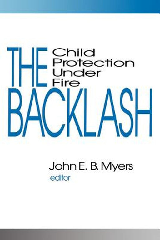 The Backlash: Child Protection Under Fire by John E. B. Myers