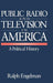Public Radio and Television in America: A Political History by Ralph Engelman