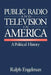 Public Radio and Television in America: A Political History by Ralph Engelman