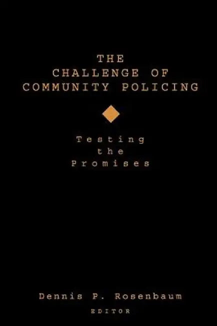 The Challenge of Community Policing: Testing the Promises by Dennis P. Rosenbaum