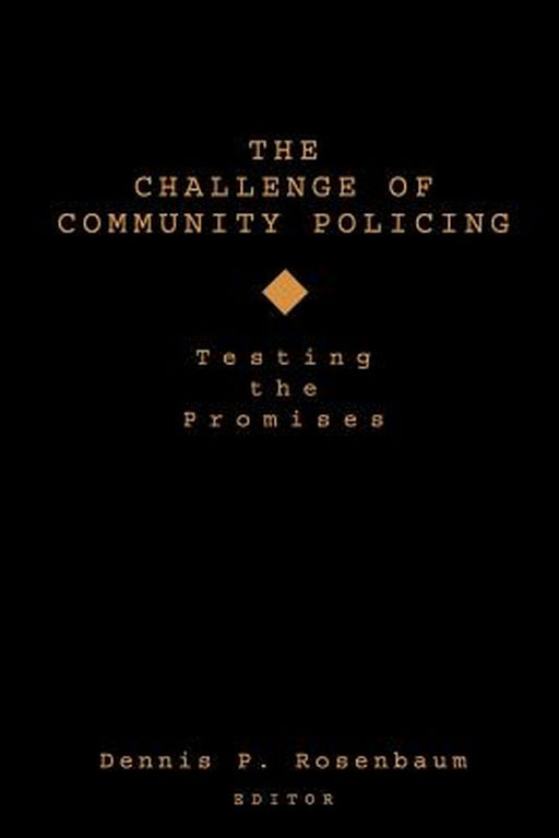 The Challenge of Community Policing: Testing the Promises by Dennis P. Rosenbaum