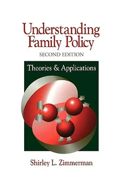 Understanding Family Policy: Theories and Applications by Shirley L. Zimmerman