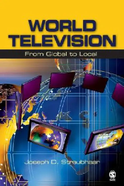 World Television: From Global to Local by Joseph D. Straubhaar