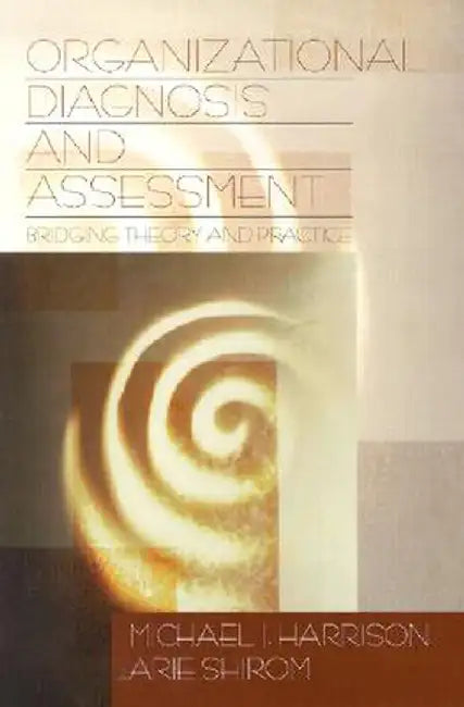Organizational Diagnosis & Assessment: Bridging Theory and Practice by Michael I. Harrison
