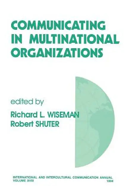 Communicating in Multinational Organizations by Richard L. Wiseman