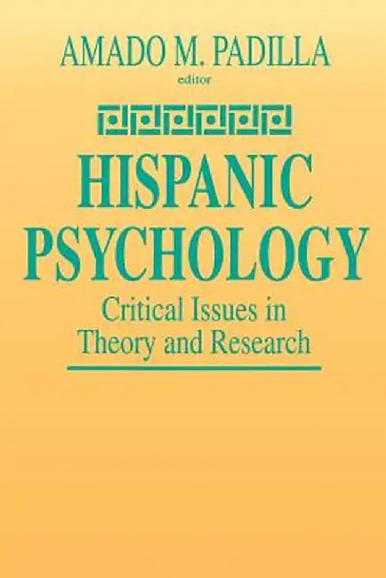 Hispanic Psychology: Critical Issues in Theory and Research by Amado M. Padilla