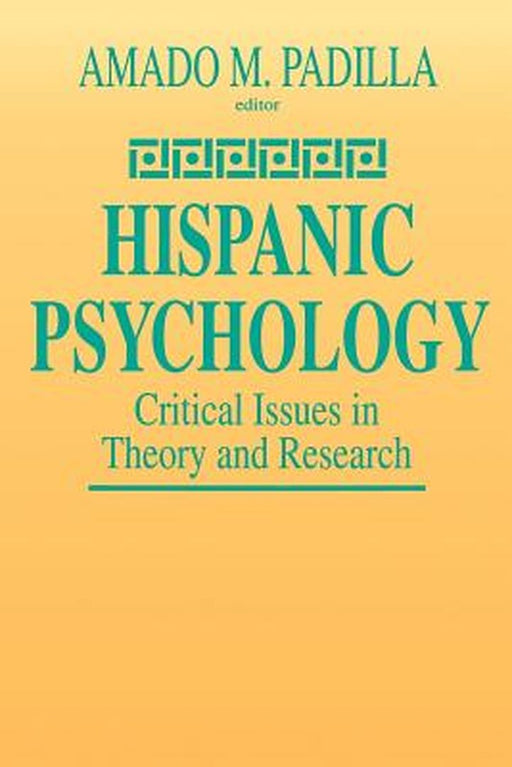 Hispanic Psychology: Critical Issues in Theory and Research by Amado M. Padilla