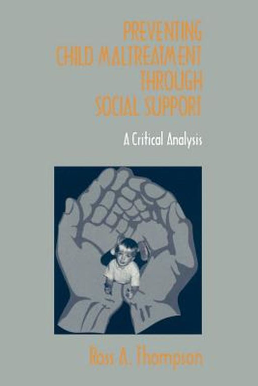 Preventing Child Maltreatment Through Social Support: A Critical Analysis by Ross A. Thompson