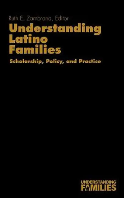 Understanding Latino Families: Scholarship, Policy, and Practice by Zambrana