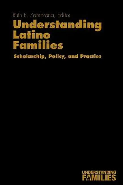 Understanding Latino Families: Scholarship, Policy, and Practice by Ruth Enid Prof Zambrana