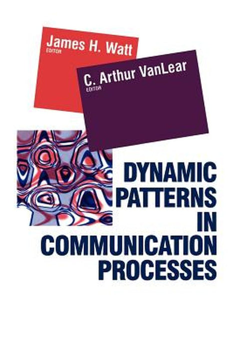 Dynamic Patterns in Communication Processes by Authur C. Vanlear