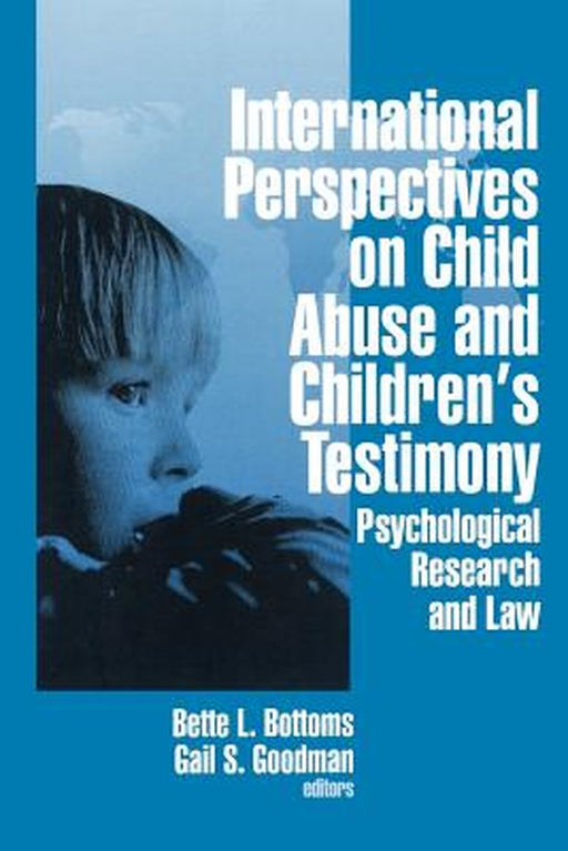 International Perspectives on Child Abuse and Children's Testimony: Psychological Research and Law by Bette L. Bottoms