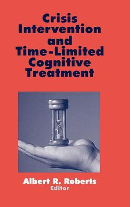 Crisis Intervention and Time-Limited Cognitive Treatment by Albert R. Roberts