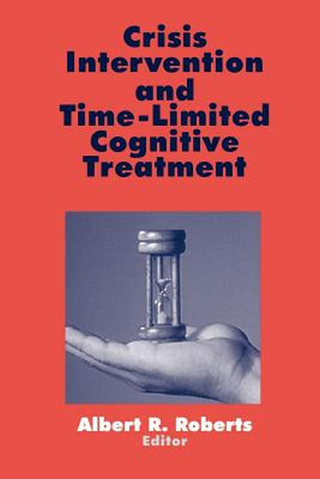 Crisis Intervention and Time-Limited Cognitive Treatment by Albert R. Roberts
