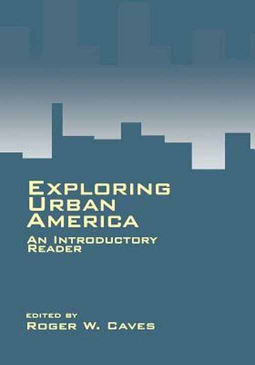 Exploring Urban America: An Introductory Reader by Roger W. Caves