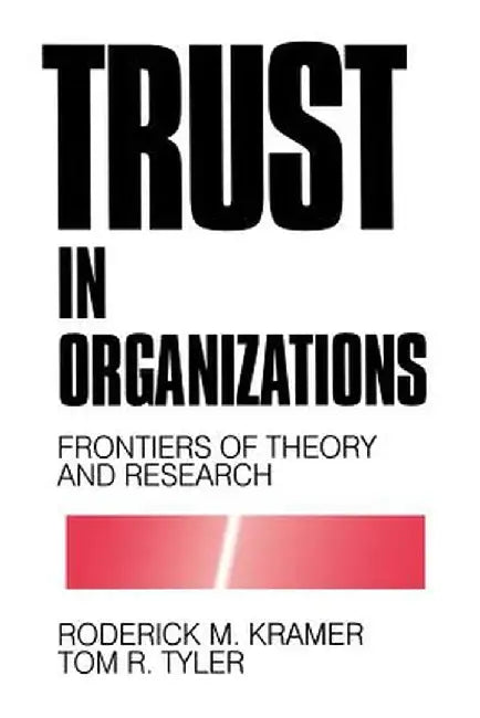 Trust in Organizations: Frontiers of Theory and Research by Roderick Moreland Kramer
