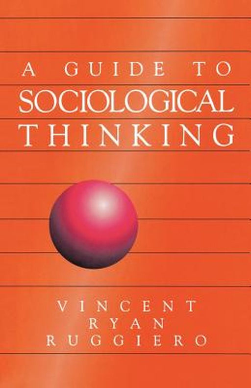A Guide to Sociological Thinking by Vincent Ryan Ruggiero