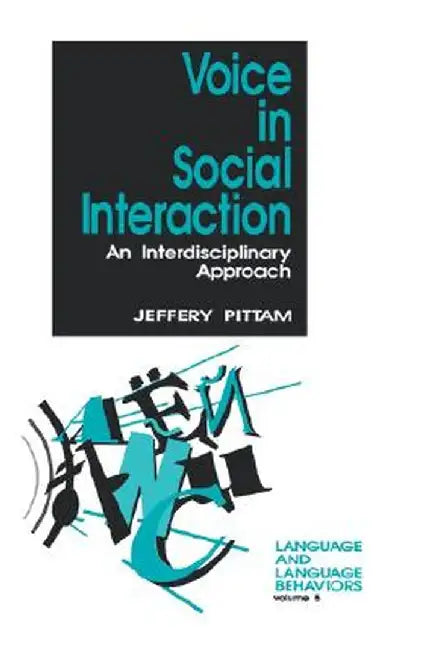 Voice in Social Interaction: An Interdisciplinary Approach by Jeffery Pittam