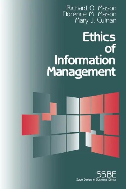 Ethics of Information Management by Richard O. Mason, Florence M. Mason, Mary Culnan