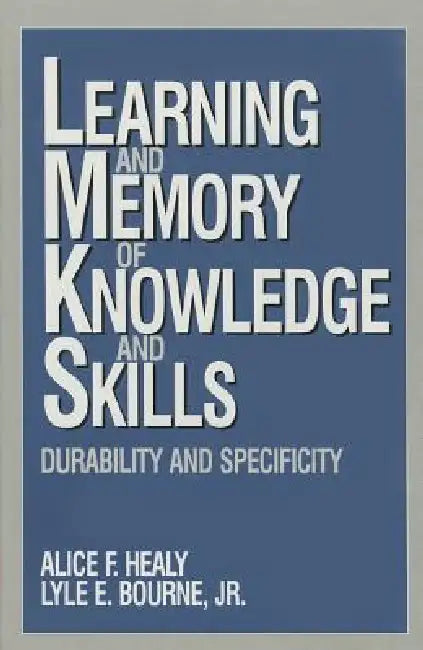 Learning and Memory of Knowledge and Skills: Durability and Specificity by Alice F. Healy, Lyle E. Bourne