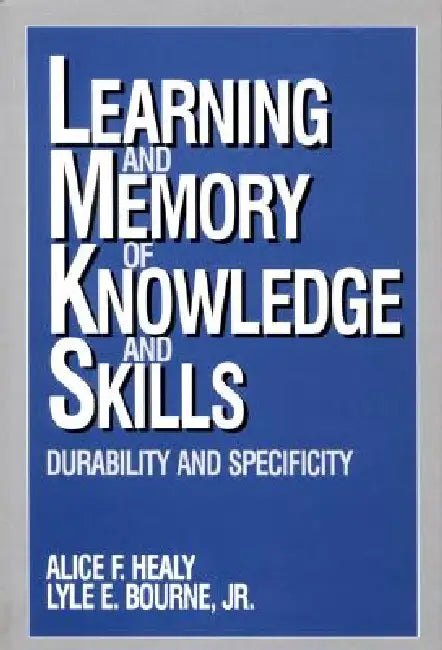 Learning and Memory of Knowledge and Skills: Durability and Specificity by Alice F. Healy, Lyle E. Bourne