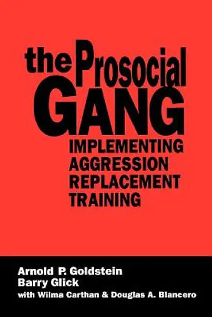 The Prosocial Gang: Implementing Aggression Replacement Training by Arnold P. Goldstein