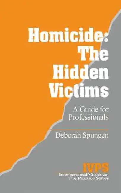 Homicide: The Hidden Victims: A Resource for Professionals by Deborah Spungen