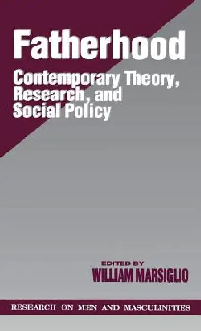 Fatherhood: Contemporary Theory, Research, and Social Policy by William Marsiglio