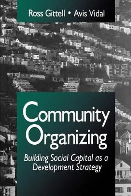 Community Organizing: Building Social Capital as a Development Strategy by Ross J. Gittell